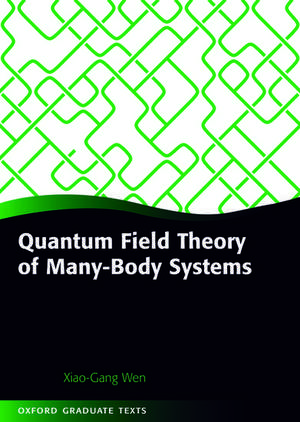 Quantum Field Theory of Many-Body Systems: From the Origin of Sound to an Origin of Light and Electrons de Xiao-Gang Wen