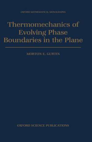 Thermomechanics of Evolving Phase Boundaries in the Plane de Morton E. Gurtin