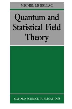 Quantum and Statistical Field Theory de Michel Le Bellac