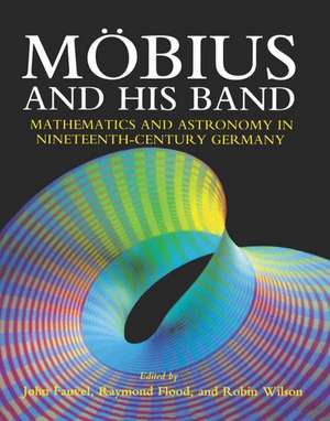 Möbius and his Band: Mathematics and Astronomy in Nineteenth-century Germany de John Fauvel