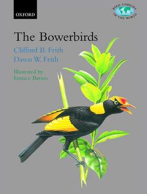 The Bowerbirds: Ptilonorhynchidae de Clifford Frith