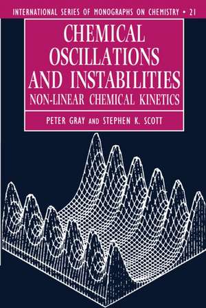 Chemical Oscillations and Instabilities: Non-linear Chemical Kinetics de Peter Gray