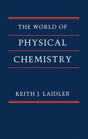 The World of Physical Chemistry de Keith J. Laidler