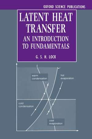 Latent Heat Transfer: An Introduction to Fundamentals de G. S. H. Lock