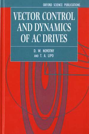 Vector Control and Dynamics of AC Drives de D. W. Novotny