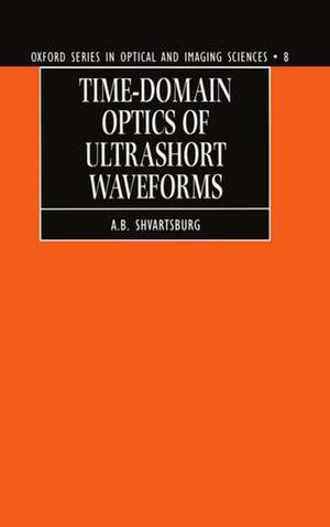 Time-domain Optics of Ultrashort Waveforms de A. B. Shvartsburg