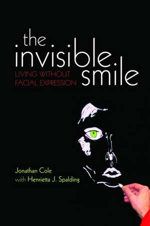 The Invisible Smile: Living without facial expression de Jonathan Cole