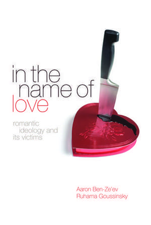 In The Name of Love: Romantic ideology and its victims de Aaron Ben Ze'ev