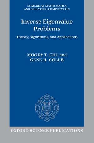 Inverse Eigenvalue Problems: Theory, Algorithms, and Applications de Moody Chu