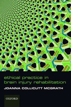 Ethical Practice in Brain Injury Rehabilitation de Joanna Collicutt McGrath