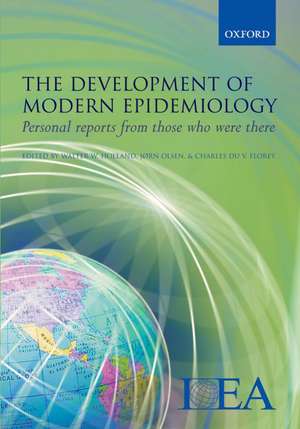 The Development of Modern Epidemiology: Personal reports from those who were there de Walter W Holland