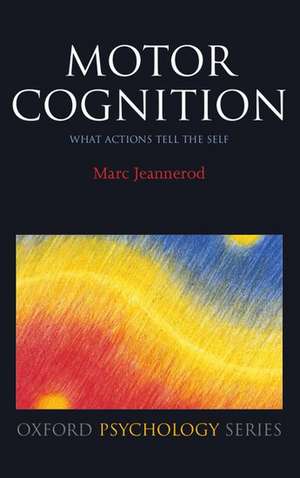 Motor Cognition: What actions tell the self de Marc Jeannerod