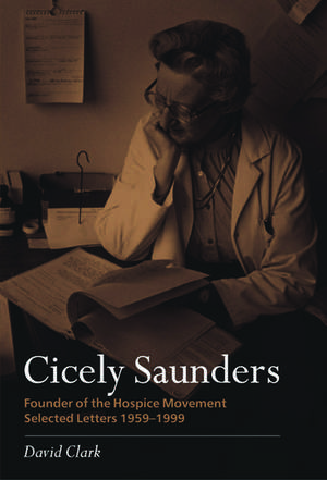 Cicely Saunders - Founder of the Hospice Movement: Selected letters 1959-1999 de David Clark