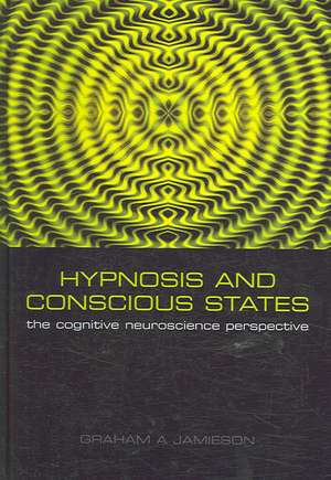 Hypnosis and Conscious States: The cognitive neuroscience perspective de Graham Jamieson