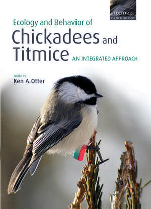 Ecology and Behavior of Chickadees and Titmice: an integrated approach de Ken A. Otter