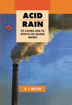 Acid Rain: Its Causes and Its Effects on Inland Waters de B. J. Mason