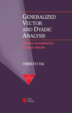 Generalized Vector and Dyadic Analysis: Applied Mathematics in Field Theory de Chen-To Tai