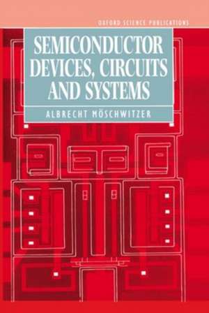 Semiconductor Devices, Circuits, and Systems de Albrecht Möschwitzer