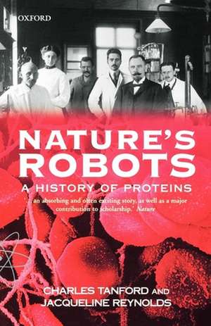 Nature's Robots: A History of Proteins de Charles Tanford