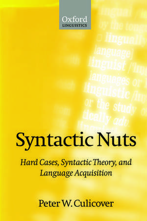 Syntactic Nuts: Hard Cases, Syntactic Theory, and Language Acquisition de Peter W. Culicover