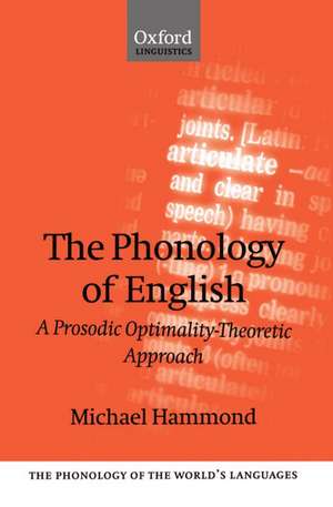 The Phonology of English: A Prosodic Optimality-Theoretic Approach de Michael Hammond