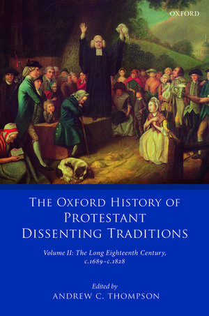 The Oxford History of Protestant Dissenting Traditions, Volume II: The Long Eighteenth Century c. 1689-c. 1828 de Andrew C. Thompson