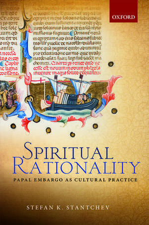 Spiritual Rationality: Papal Embargo as Cultural Practice de Stefan K. Stantchev