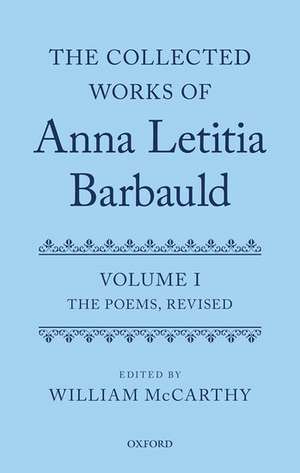 The Collected Works of Anna Letitia Barbauld: Anna Letitia Barbauld: The Poems, Revised: Volume I de William McCarthy