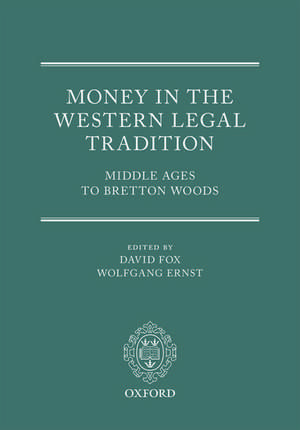 Money in the Western Legal Tradition: Middle Ages to Bretton Woods de David Fox