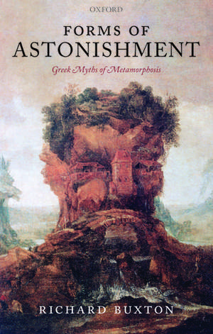 Forms of Astonishment: Greek Myths of Metamorphosis de Richard Buxton