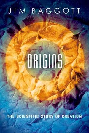 Origins: The Scientific Story of Creation de Jim Baggott