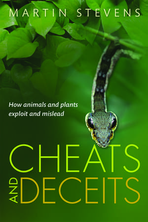 Cheats and Deceits: How Animals and Plants Exploit and Mislead de Martin Stevens