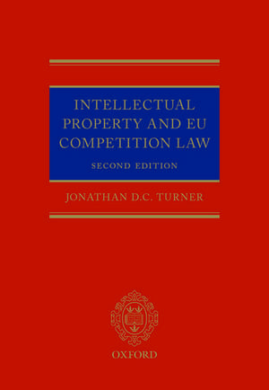 Intellectual Property and EU Competition Law de Jonathan D. C. Turner