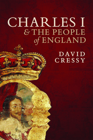 Charles I and the People of England de David Cressy