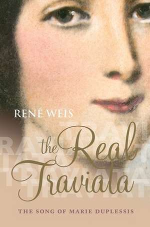 The Real Traviata: The Song of Marie Duplessis de René Weis