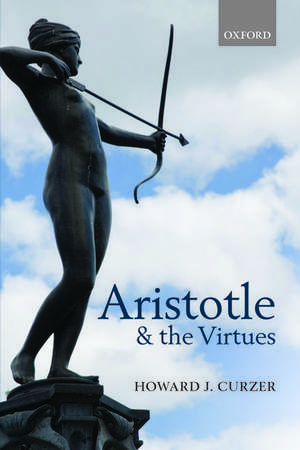 Aristotle and the Virtues de Howard J. Curzer