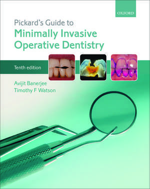 Pickard's Guide to Minimally Invasive Operative Dentistry de Avijit Banerjee