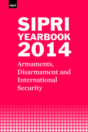 SIPRI Yearbook 2014: Armaments, Disarmament and International Security de Stockholm International Peace Research Institute