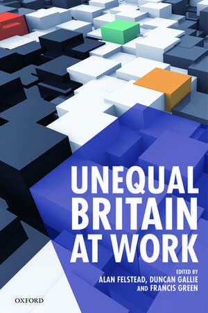 Unequal Britain at Work de Alan Felstead