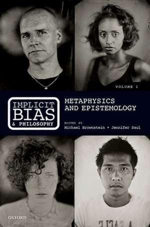 Implicit Bias and Philosophy, Volume 1: Metaphysics and Epistemology de Michael Brownstein