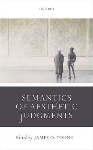 Semantics of Aesthetic Judgements de James O. Young