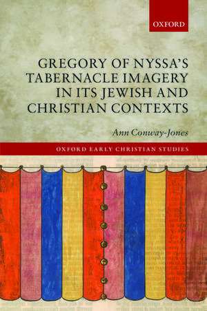 Gregory of Nyssa's Tabernacle Imagery in Its Jewish and Christian Contexts de Ann Conway-Jones