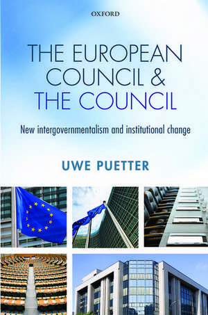 The European Council and the Council: New intergovernmentalism and institutional change de Uwe Puetter