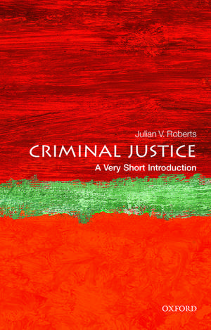 Criminal Justice: A Very Short Introduction de Julian V. Roberts