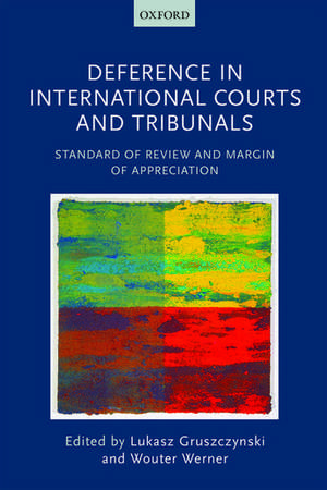 Deference in International Courts and Tribunals: Standard of Review and Margin of Appreciation de Lukasz Gruszczynski