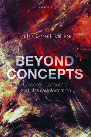 Beyond Concepts: Unicepts, Language, and Natural Information de Ruth Garrett Millikan