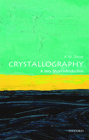 Crystallography: A Very Short Introduction de A. M. Glazer