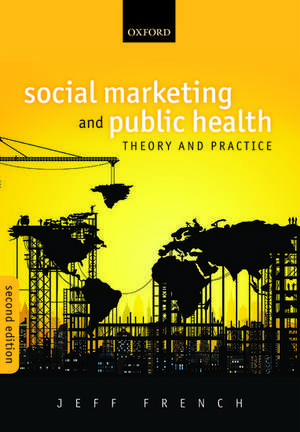 Social Marketing and Public Health: Theory and Practice de Jeff French