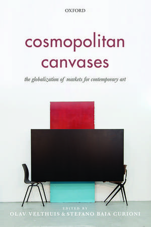 Cosmopolitan Canvases: The Globalization of Markets for Contemporary Art de Olav Velthuis