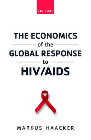 The Economics of the Global Response to HIV/AIDS de Markus Haacker